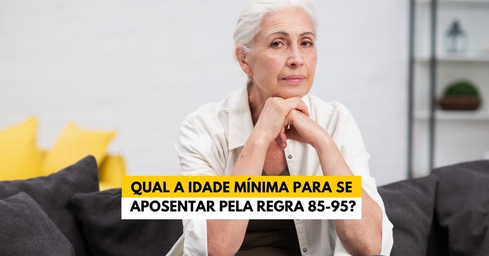Qual a idade mínima para se aposentar pela regra 85-95?